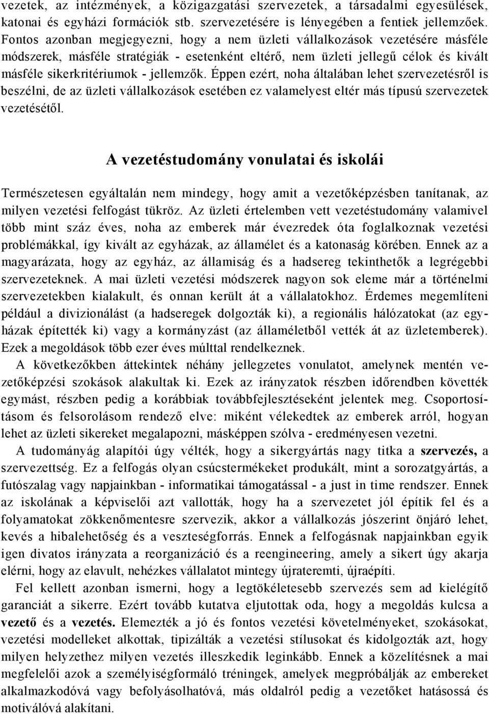 jellemzők. Éppen ezért, noha általában lehet szervezetésről is beszélni, de az üzleti vállalkozások esetében ez valamelyest eltér más típusú szervezetek vezetésétől.