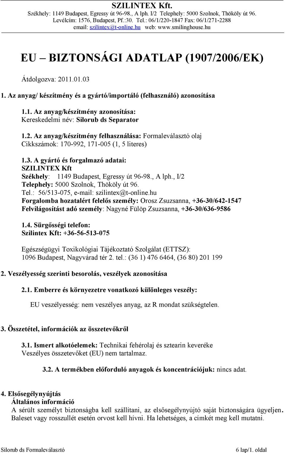 , A lph., I/2 Telephely: 5000 Szolnok, Thököly út 96. Tel.: 56/513-075, e-mail: szilintex@t-online.