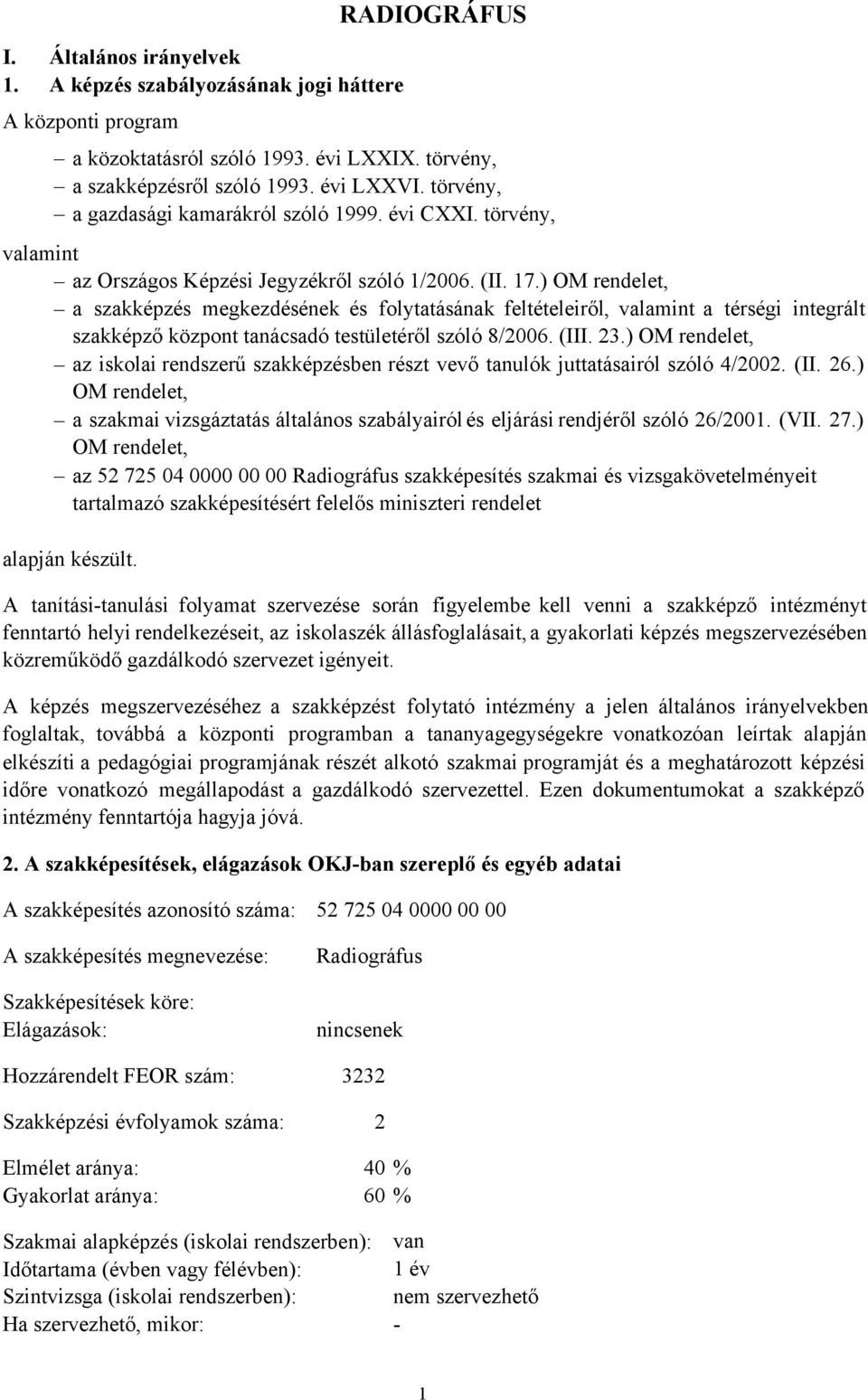 ) OM rendelet, a szakképzés megkezdésének és folytatásának feltételeiről, valamint a térségi integrált szakképző központ tanácsadó testületéről szóló 8/2006. (III. 23.