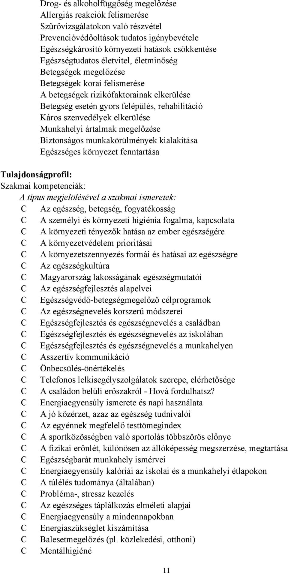 elkerülése Munkahelyi ártalmak megelőzése Biztonságos munkakörülmények kialakítása Egészséges környezet fenntartása Tulajdonságprofil: Szakmai kompetenciák: A típus megjelölésével a szakmai