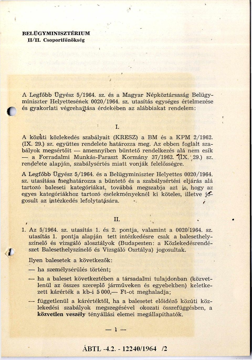 Az ebben foglalt szabályok megsértőit amennyiben büntető rendelkezés alá nem esik - a Forradalmi Munkás-Paraszt Kormány 37/1962. (I X.. 29.) sz.