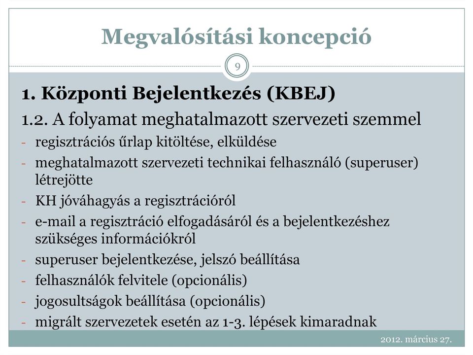 technikai felhasználó (superuser) létrejötte - KH jóváhagyás a regisztrációról - e-mail a regisztráció elfogadásáról és a