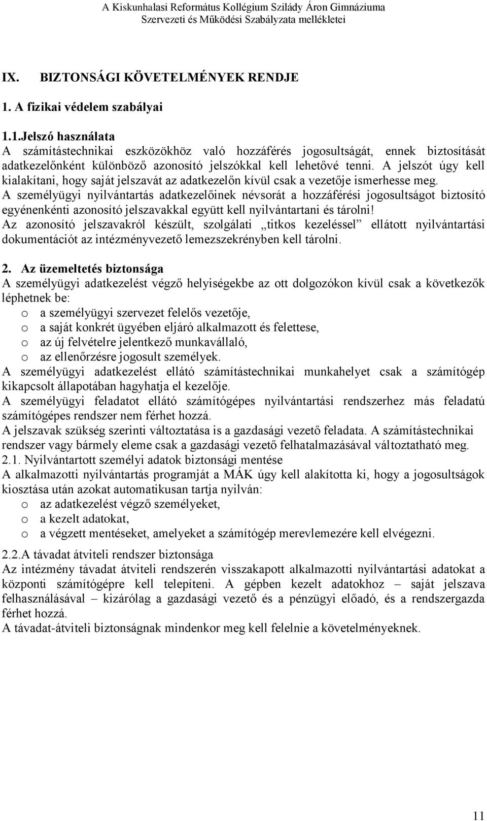 A jelszót úgy kell kialakítani, hogy saját jelszavát az adatkezelőn kívül csak a vezetője ismerhesse meg.