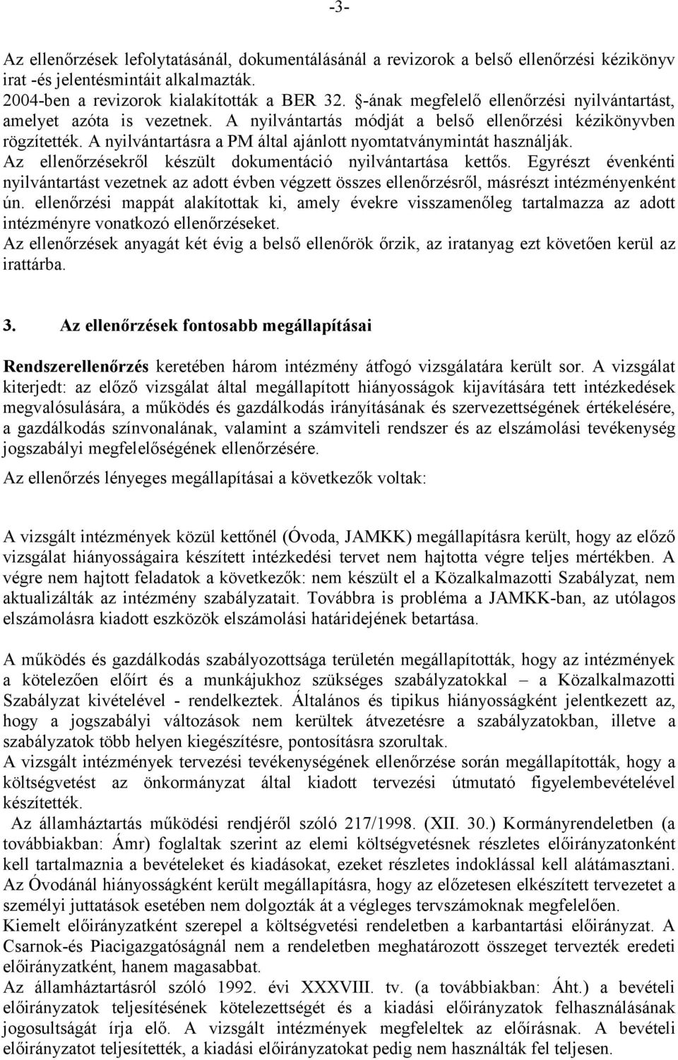 A nyilvántartásra a PM által ajánlott nyomtatványmintát használják. Az ellenőrzésekről készült dokumentáció nyilvántartása kettős.