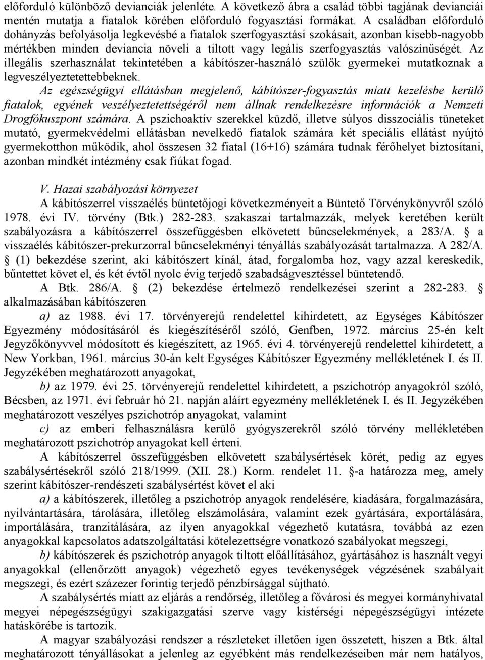 valószínűségét. Az illegális szerhasználat tekintetében a kábítószer-használó szülők gyermekei mutatkoznak a legveszélyeztetettebbeknek.