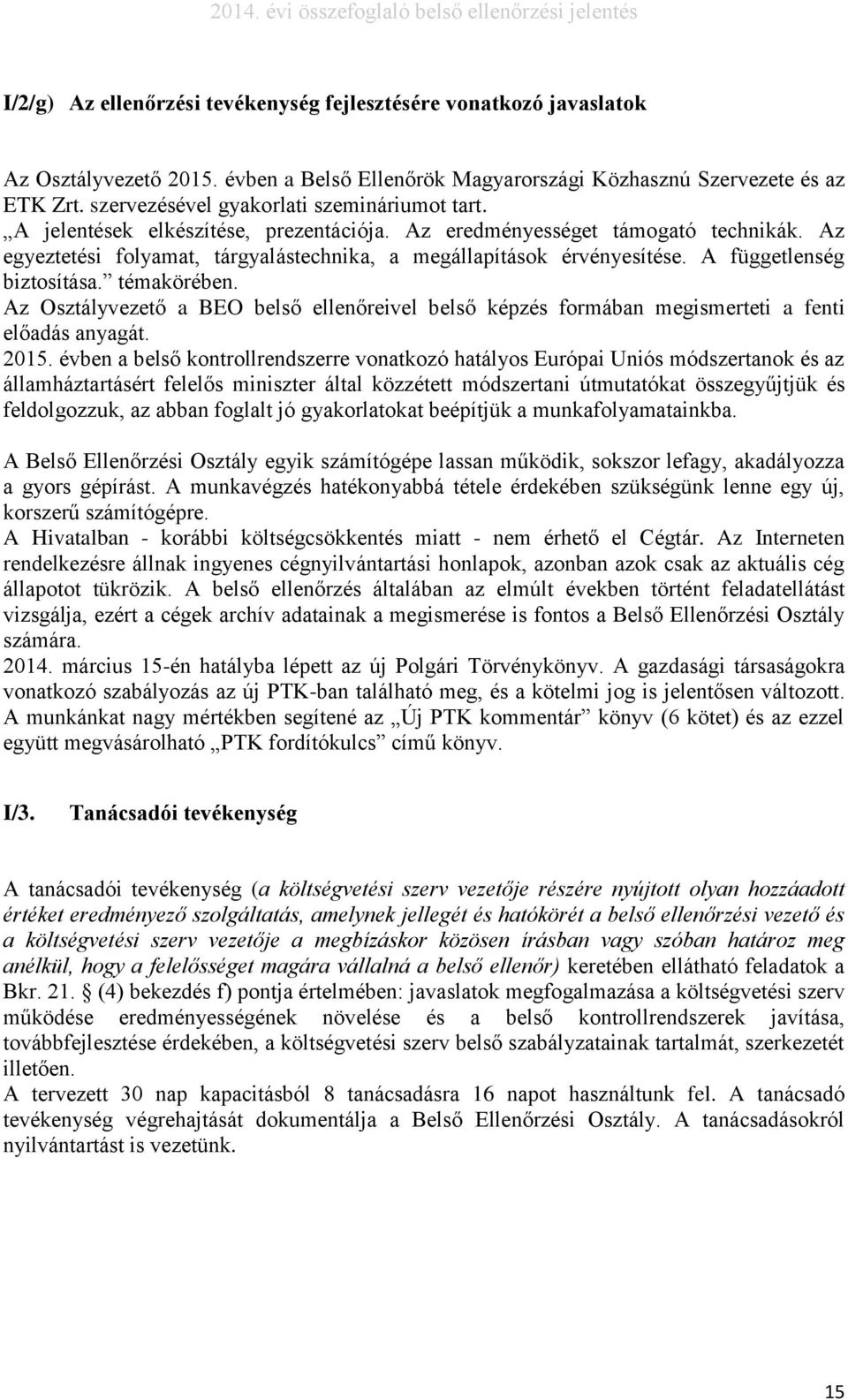 A függetlenség biztosítása. témakörében. Az Osztályvezető a BEO belső ellenőreivel belső képzés formában megismerteti a fenti előadás anyagát. 2015.