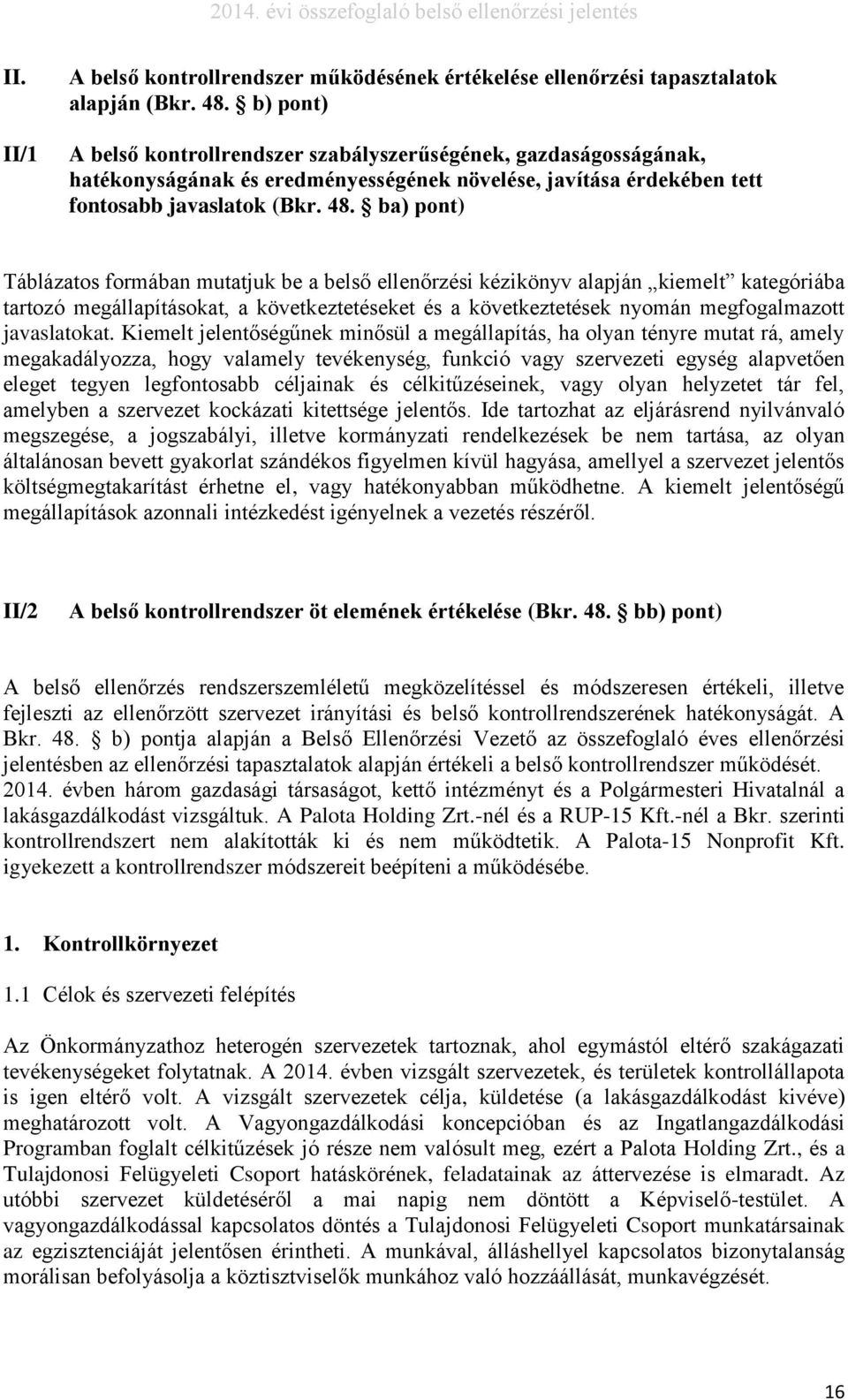 ba) pont) Táblázatos formában mutatjuk be a belső ellenőrzési kézikönyv alapján kiemelt kategóriába tartozó megállapításokat, a következtetéseket és a következtetések nyomán megfogalmazott