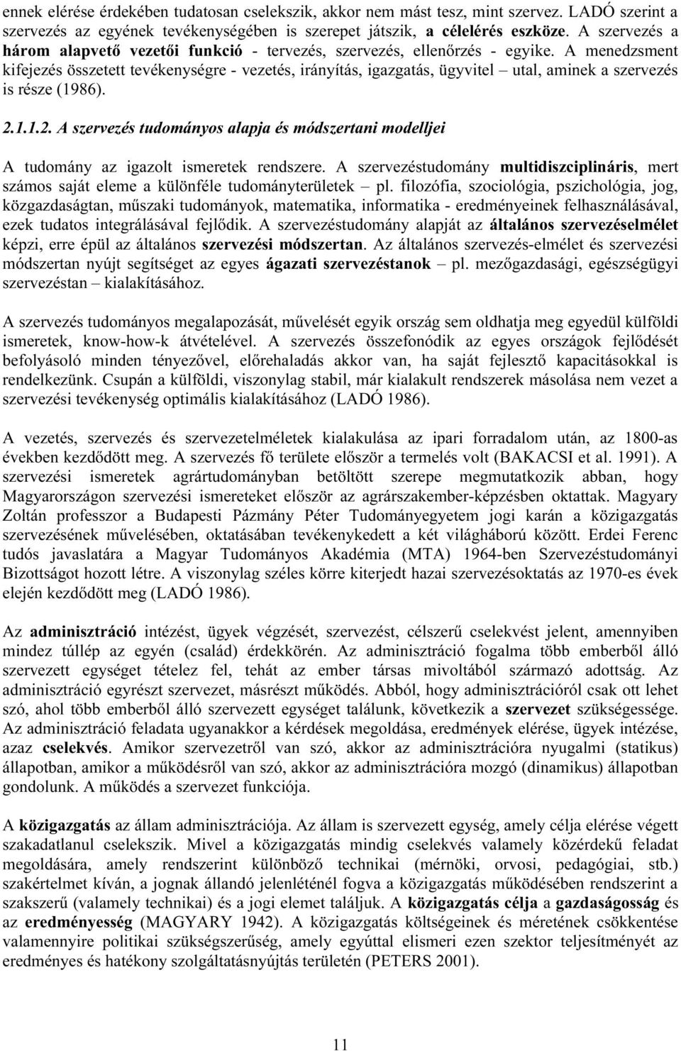 A menedzsment kifejezés összetett tevékenységre - vezetés, irányítás, igazgatás, ügyvitel utal, aminek a szervezés is része (1986). 2.