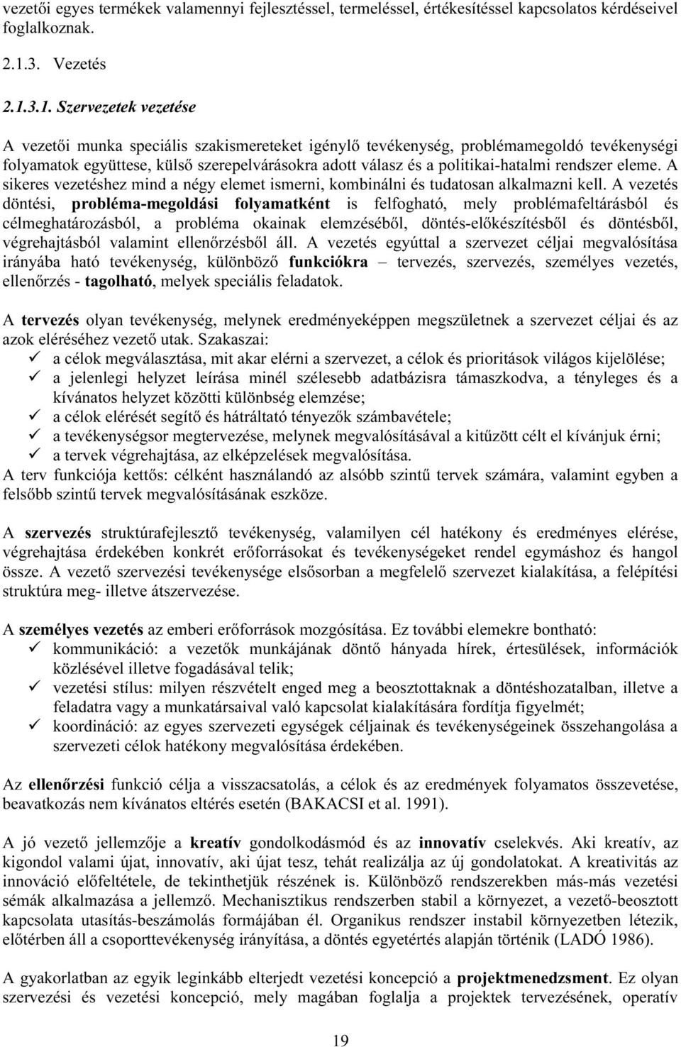 3.1. Szervezetek vezetése A vezetői munka speciális szakismereteket igénylő tevékenység, problémamegoldó tevékenységi folyamatok együttese, külső szerepelvárásokra adott válasz és a politikai-hatalmi