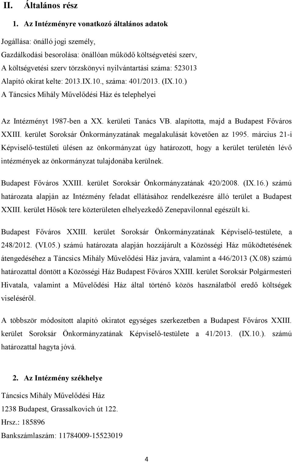 Alapító okirat kelte: 2013.IX.10., száma: 401/2013. (IX.10.) A Táncsics Mihály Művelődési Ház és telephelyei Az Intézményt 1987-ben a XX. kerületi Tanács VB. alapította, majd a Budapest Főváros XXIII.