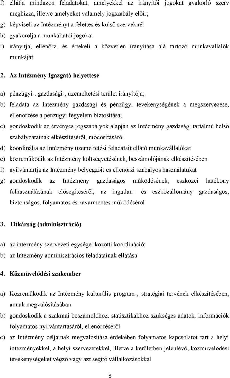 Az Intézmény Igazgató helyettese a) pénzügyi-, gazdasági-, üzemeltetési terület irányítója; b) feladata az Intézmény gazdasági és pénzügyi tevékenységének a megszervezése, ellenőrzése a pénzügyi