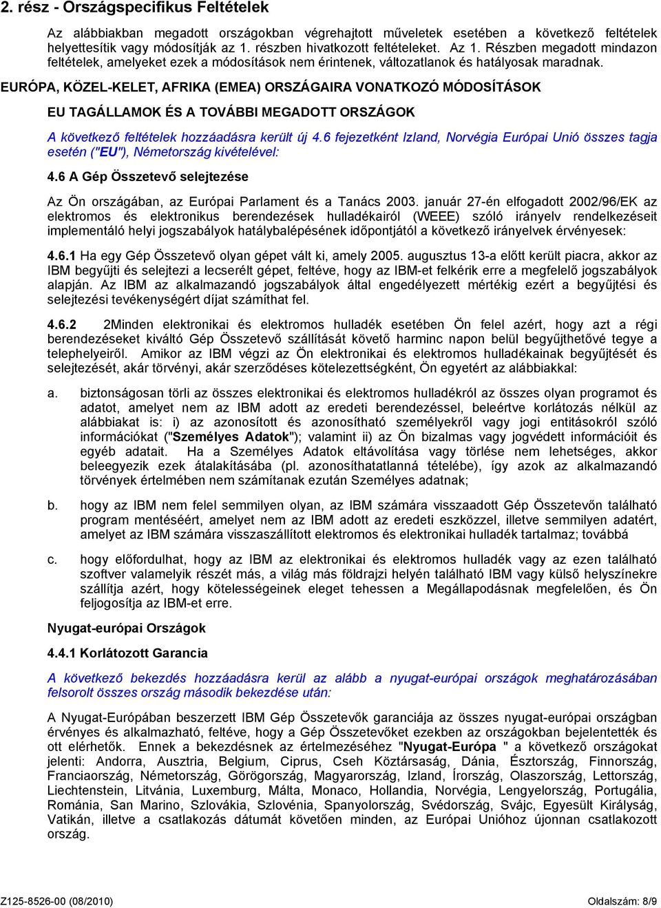 EURÓPA, KÖZEL-KELET, AFRIKA (EMEA) ORSZÁGAIRA VONATKOZÓ MÓDOSÍTÁSOK EU TAGÁLLAMOK ÉS A TOVÁBBI MEGADOTT ORSZÁGOK A következő feltételek hozzáadásra került új 4.