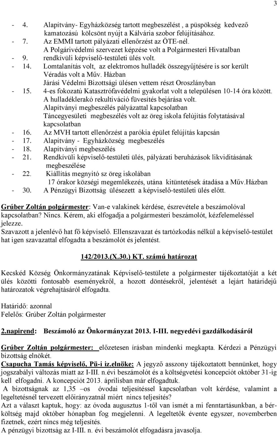 Lomtalanítás volt, az elektromos hulladék összegyűjtésére is sor került Véradás volt a Műv. Házban Járási Védelmi Bizottsági ülésen vettem részt Oroszlányban - 15.