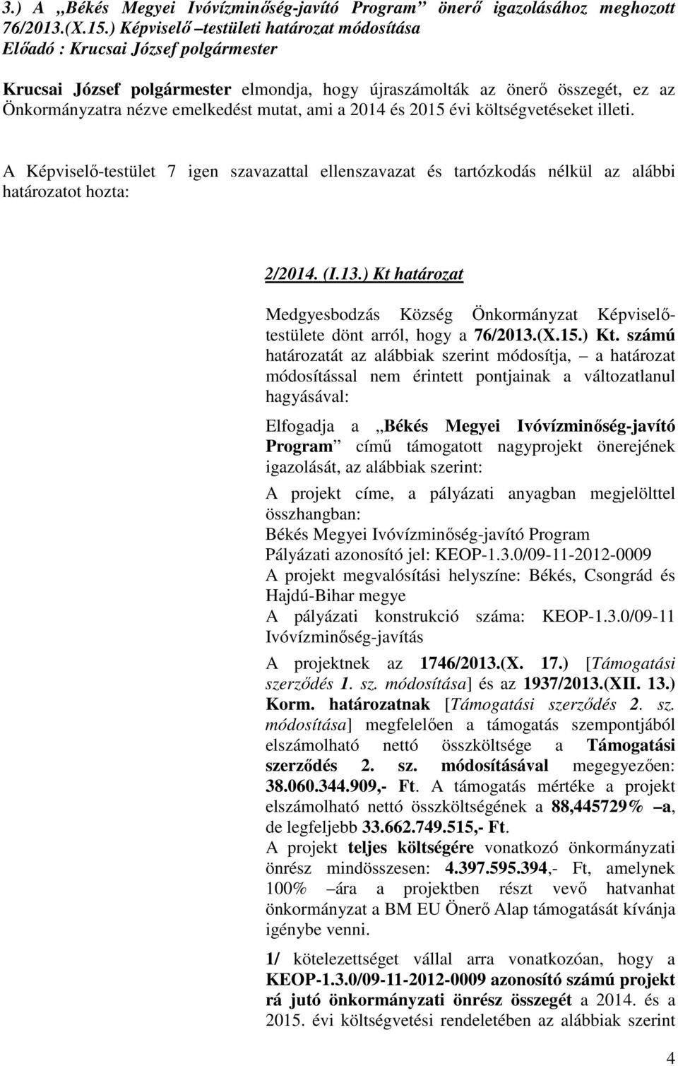 mutat, ami a 2014 és 2015 évi költségvetéseket illeti. határozatot hozta: 2/2014. (I.13.) Kt 