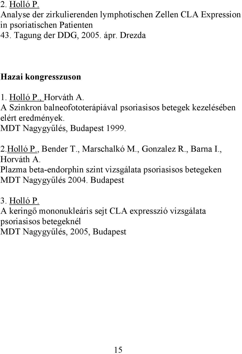 MDT Nagygyűlés, Budapest 1999. 2.Holló P., Bender T., Marschalkó M., Gonzalez R., Barna I., Horváth A.