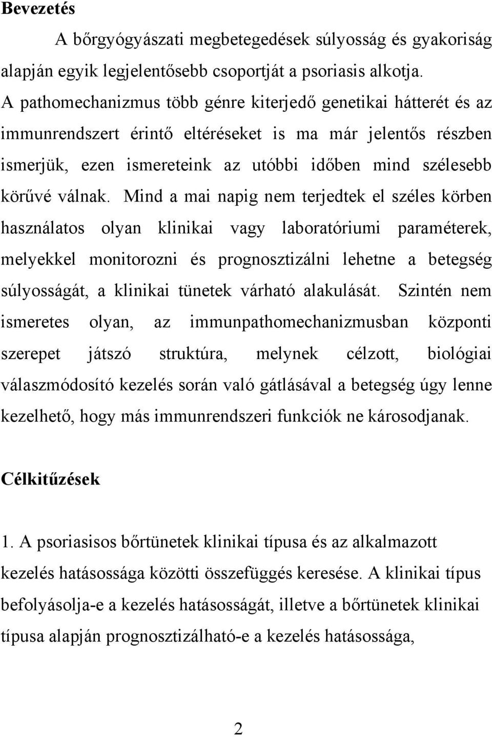 Mind a mai napig nem terjedtek el széles körben használatos olyan klinikai vagy laboratóriumi paraméterek, melyekkel monitorozni és prognosztizálni lehetne a betegség súlyosságát, a klinikai tünetek