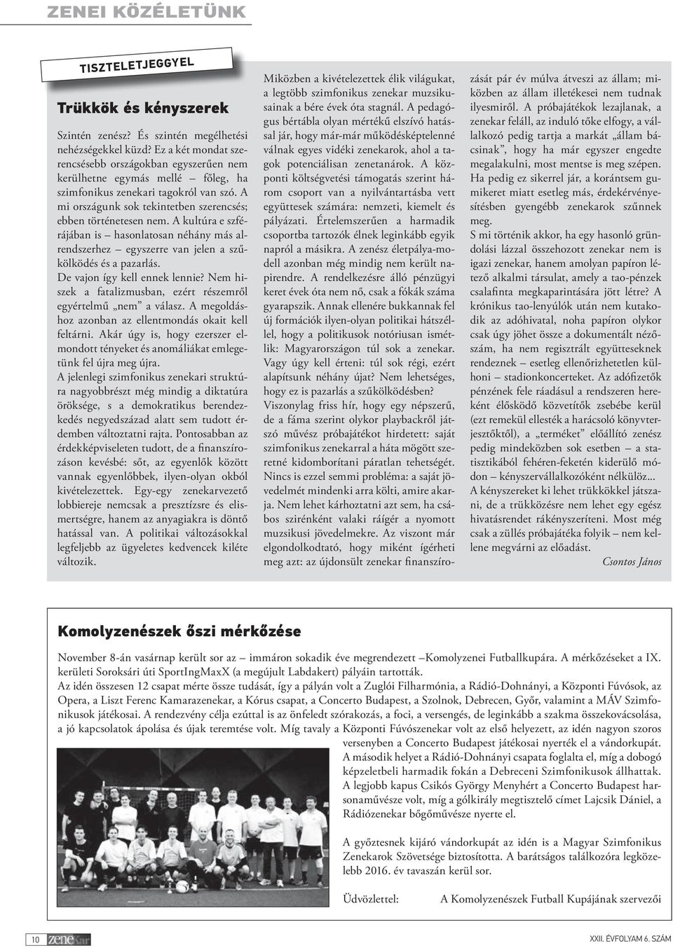 A kultúra e szférájában is hasonlatosan néhány más alrendszerhez egyszerre van jelen a szűkölködés és a pazarlás. De vajon így kell ennek lennie?