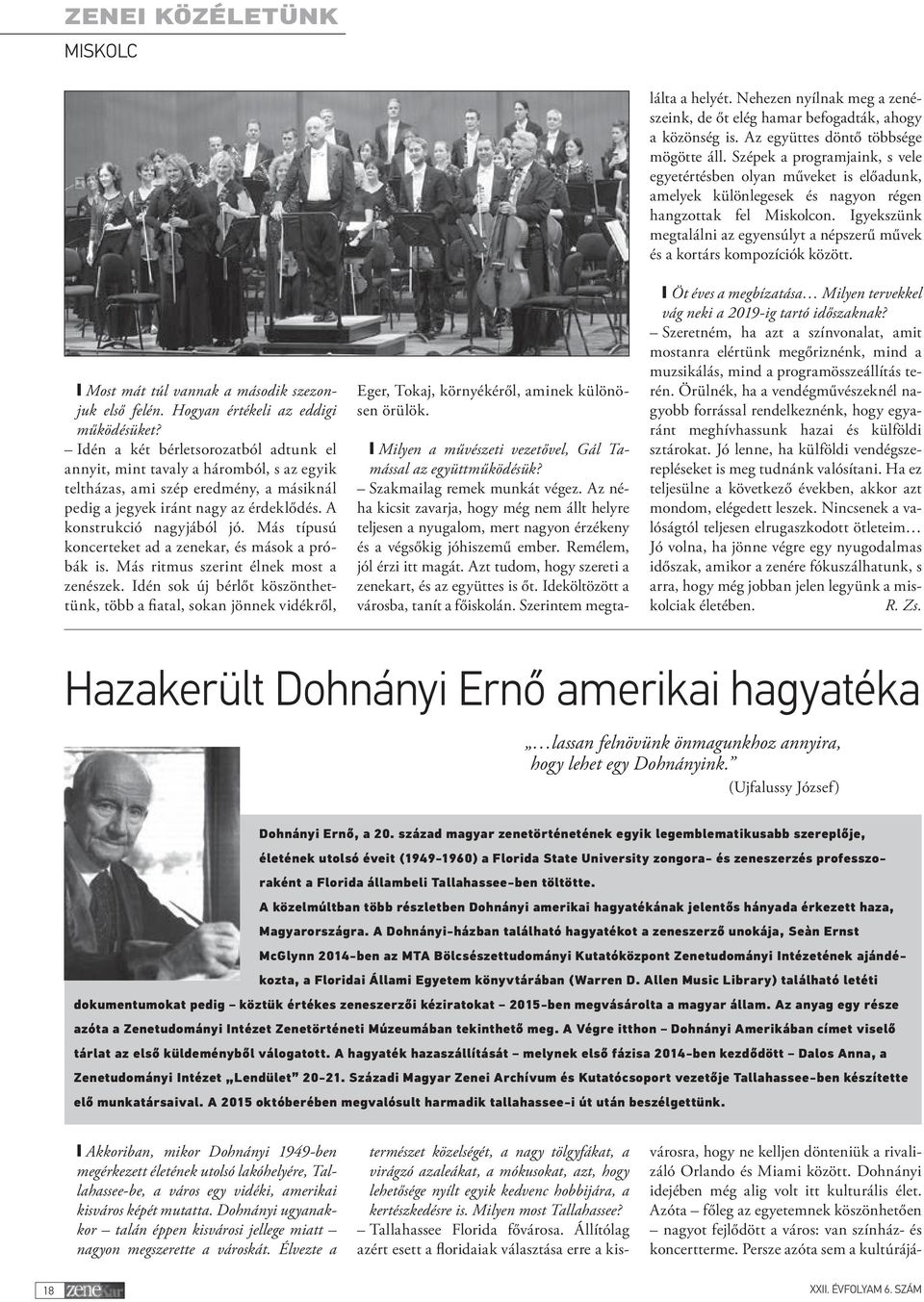 Más típusú koncerteket ad a zenekar, és mások a próbák is. Más ritmus szerint élnek most a zenészek.