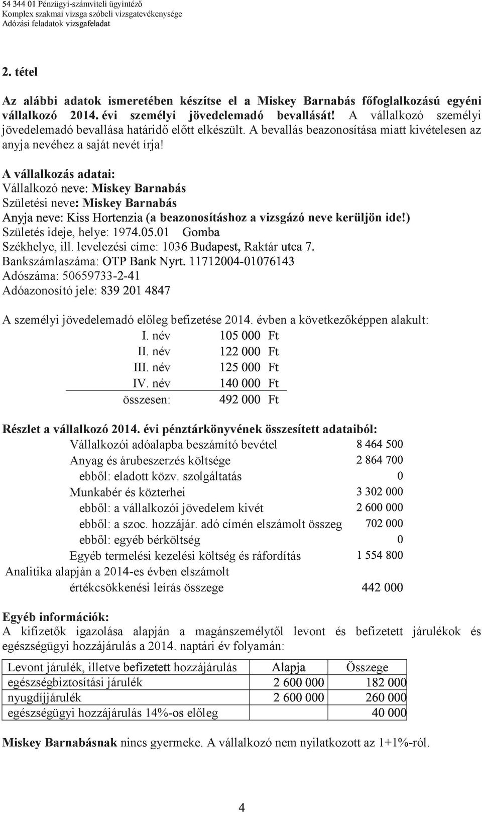 /223200$e020362$4 197$/07/02 1036hi;8C&G?<Raktári?:83/ ffg98 A vállalkozás adatai: Vállalkozó^&'&(Miskey Barnabás Születési neve_miskey Barnabás A^`D8^&'&(abGGcFd?