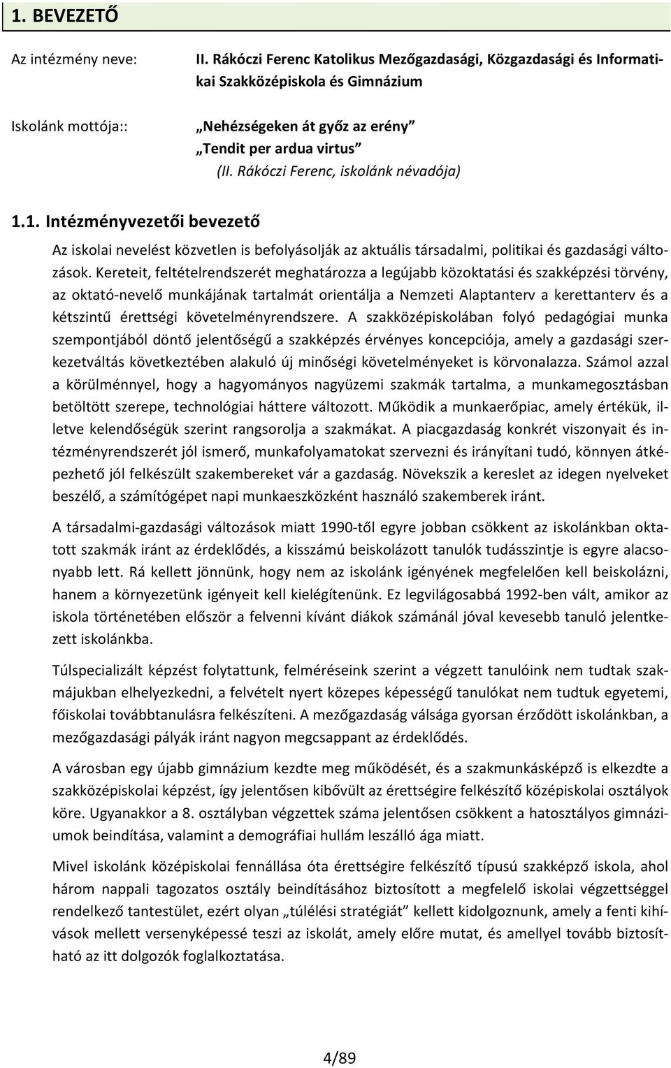 1. Intézményvezetői bevezető Az iskolai nevelést közvetlen is befolyásolják az aktuális társadalmi, politikai és gazdasági változások.