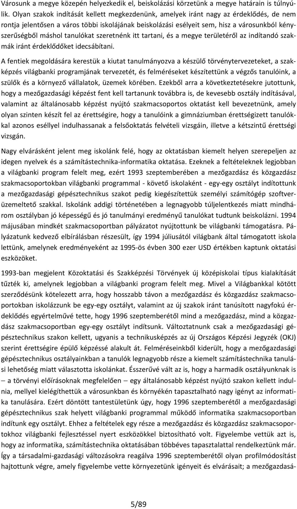 tanulókat szeretnénk itt tartani, és a megye területéről az indítandó szakmák iránt érdeklődőket idecsábítani.