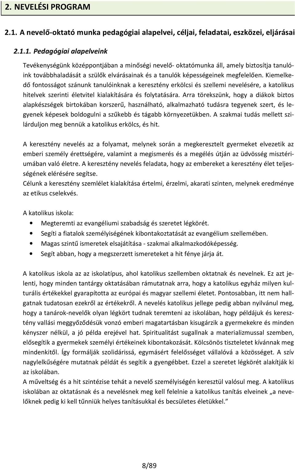 1. Pedagógiai alapelveink Tevékenységünk középpontjában a minőségi nevelő- oktatómunka áll, amely biztosítja tanulóink továbbhaladását a szülők elvárásainak és a tanulók képességeinek megfelelően.