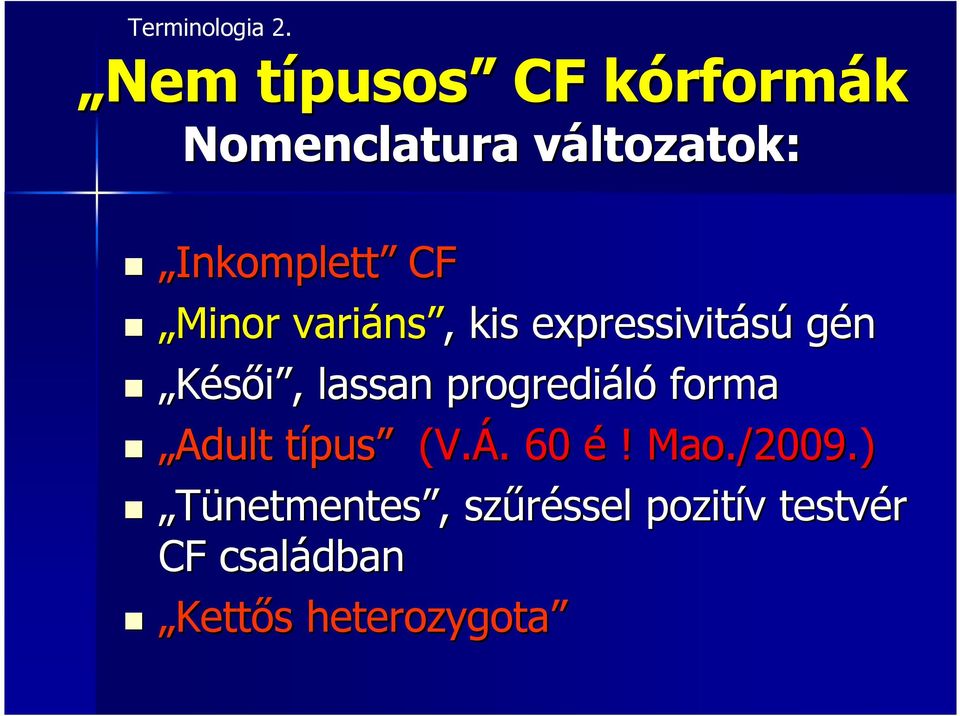 Inkomplett CF Minor variáns ns,, kis expressivitású gén Késıi,, lassan