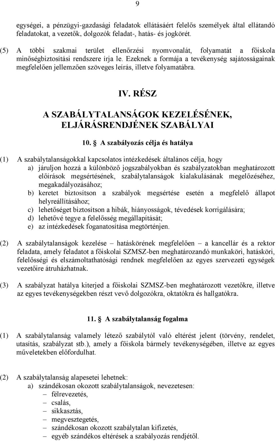 Ezeknek a formája a tevékenység sajátosságainak megfelelően jellemzően szöveges leírás, illetve folyamatábra. IV. RÉSZ A SZABÁLYTALANSÁGOK KEZELÉSÉNEK, ELJÁRÁSRENDJÉNEK SZABÁLYAI 10.