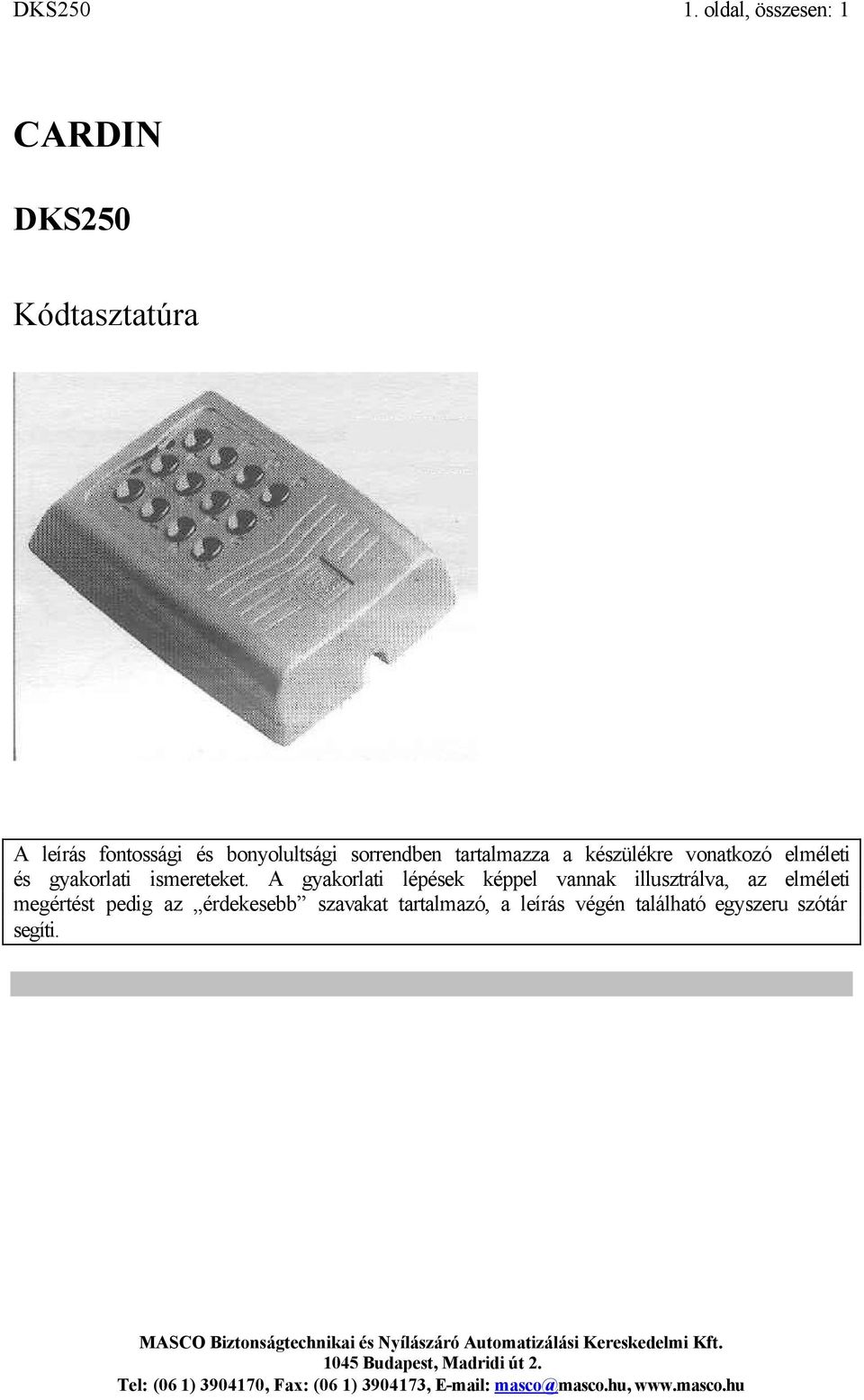 sorrendben tartalmazza a készülékre vonatkozó elméleti és gyakorlati ismereteket.