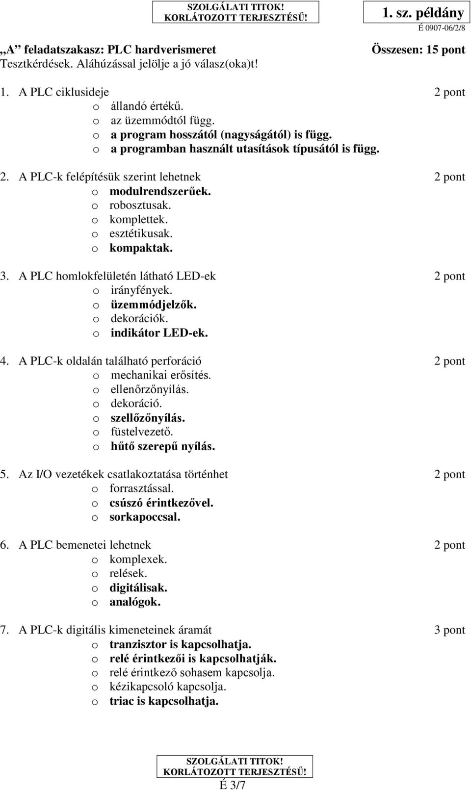 o esztétikusak. o kompaktak. 3. A PLC homlokfelületén látható LED-ek 2 pont o irányfények. o üzemmódjelzők. o dekorációk. o indikátor LED-ek. 4.