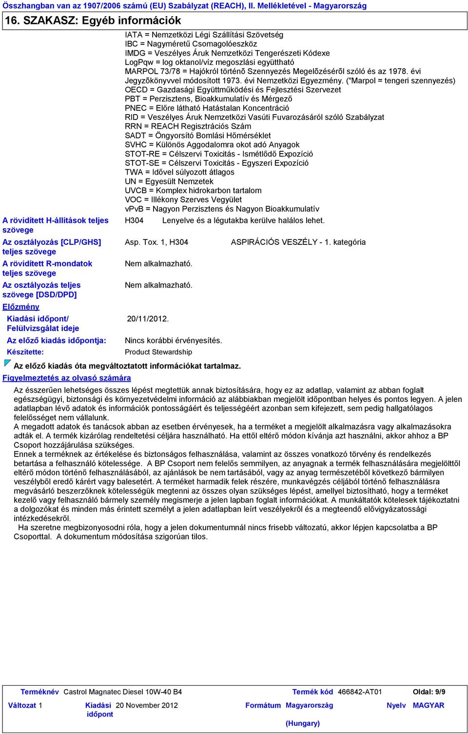 Kiadási / Felülvizsgálat ideje Az előző kiadás ja: Készítette: Figyelmeztetés az olvasó számára IATA = Nemzetközi Légi Szállítási Szövetség IBC = Nagyméretű Csomagolóeszköz IMDG = Veszélyes Áruk