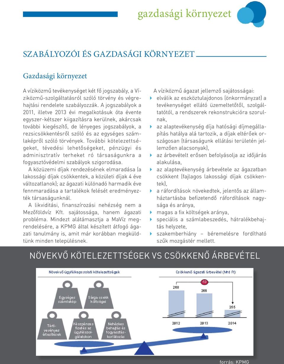 A jogszabályok a 2011, illetve 2013 évi megalkotásuk óta évente egyszer-kétszer kiigazításra kerülnek, akárcsak további kiegészítő, de lényeges jogszabályok, a rezsicsökkentésről szóló és az egységes