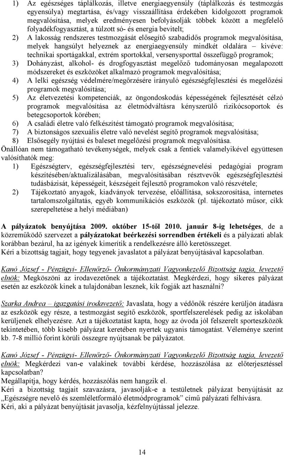 helyeznek az energiaegyensúly mindkét oldalára kivéve: technikai sportágakkal, extrém sportokkal, versenysporttal összefüggő programok; 3) Dohányzást, alkohol- és drogfogyasztást megelőző