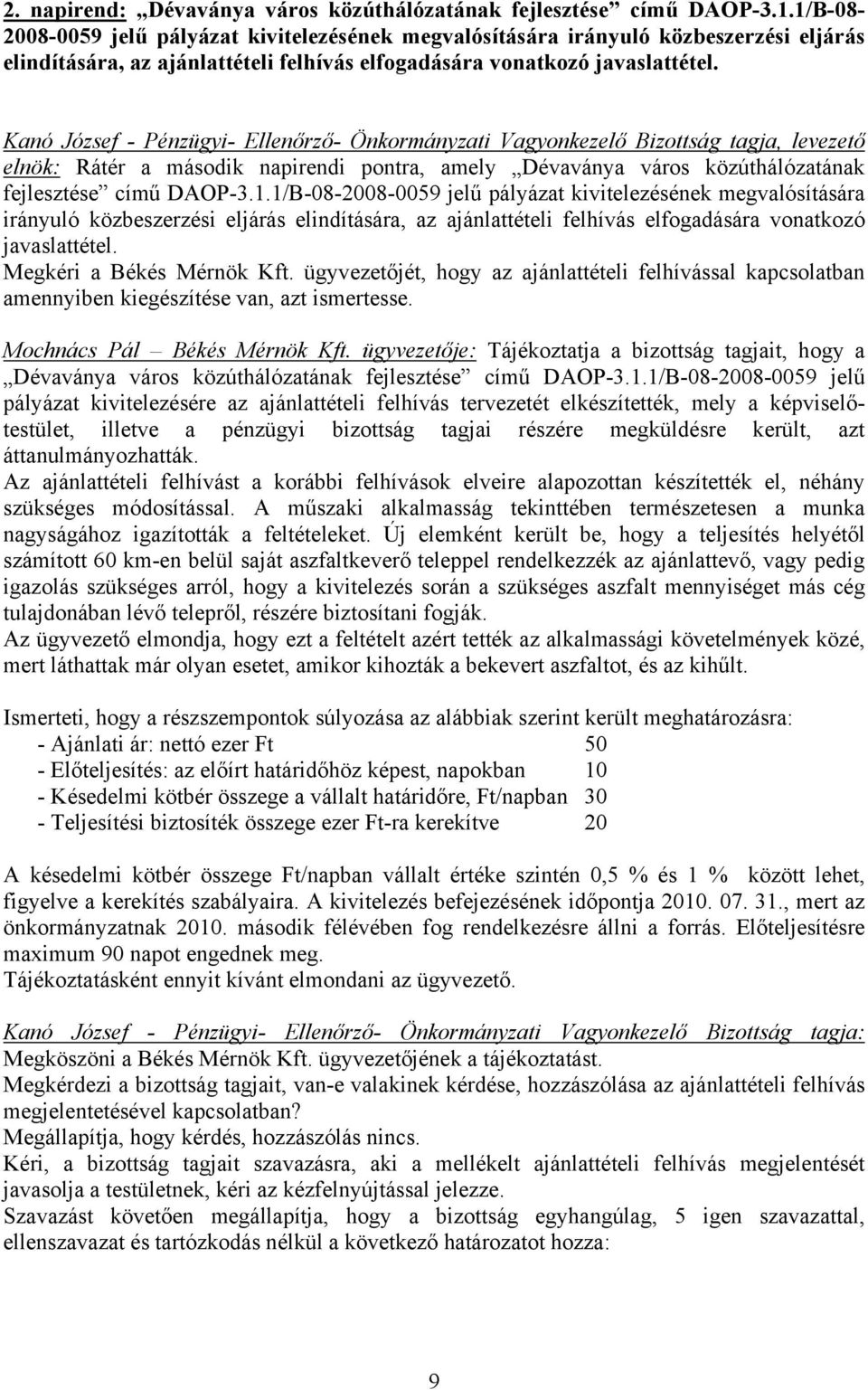 elnök: Rátér a második napirendi pontra, amely Dévaványa város közúthálózatának fejlesztése című DAOP-3.1. Megkéri a Békés Mérnök Kft.