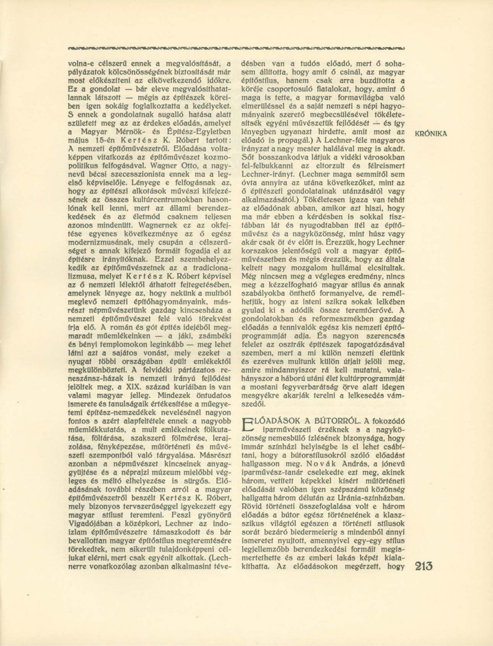 S ennek a gondolatnak sugalló hatása alatt született meg az az érdekes előadás, amelyet a Magyar Mérnök- és Építész-Egyletben május 15-én Kertész K. Róbert tartott : A nemzeti építőművészetről.