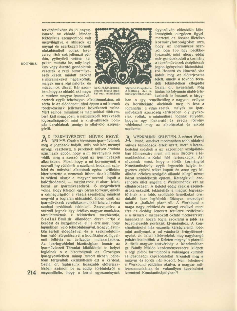 paloták és múzeumok díszei. Kár azonban, hogy az előadó,aki maga a modern magyar iparművészetnek egyik tehetséges alkotómunkása, ott Az O.M.Kir. Iparművészeti Iskola grafikai oszt. munkáiból.