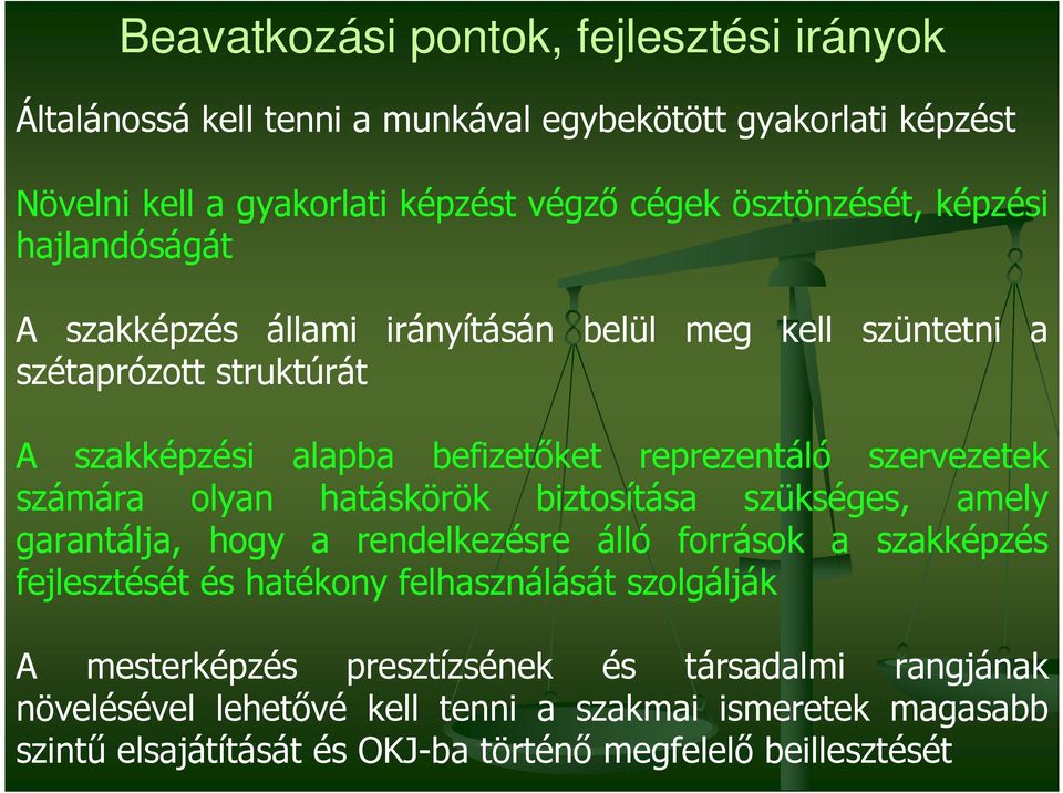 számára olyan hatáskörök biztosítása szükséges, amely garantálja, hogy a rendelkezésre álló források a szakképzés fejlesztését és hatékony felhasználását szolgálják A