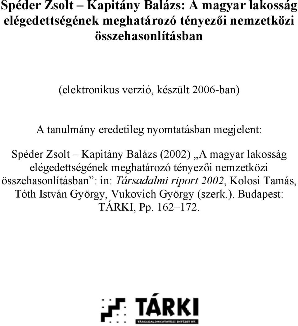 Spéder Zsolt Kapitány Balázs (2002) A magyar lakosság elégedettségének meghatározó tényezői nemzetközi