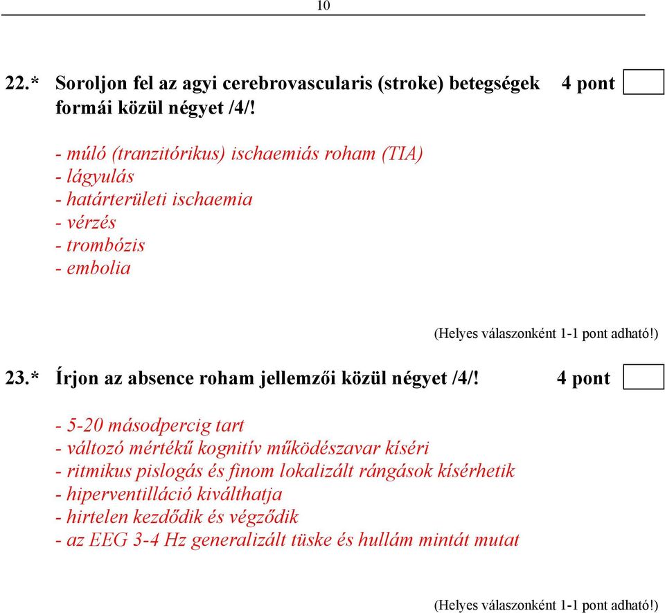 * Írjon az absence roham jellemzői közül négyet /4/!