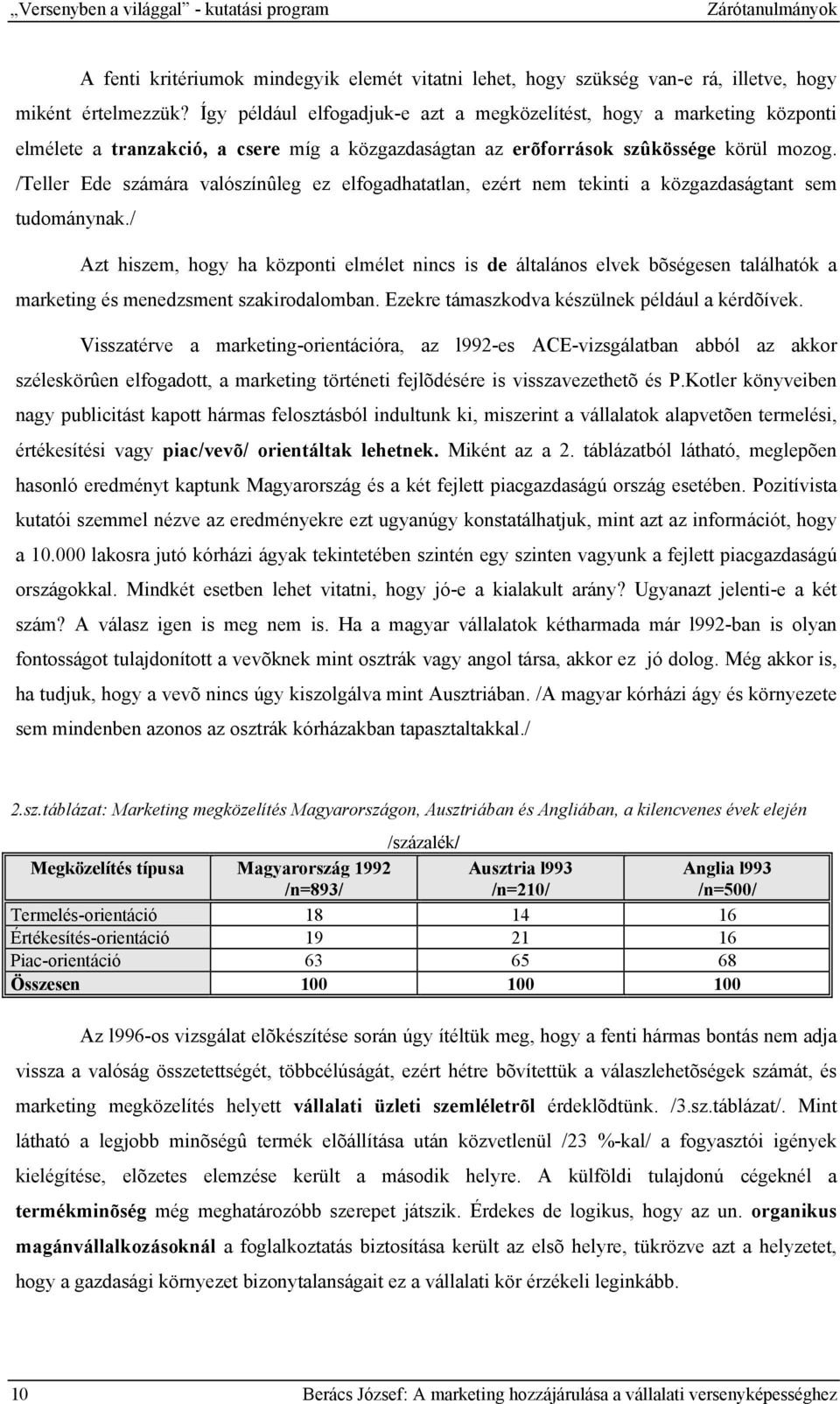 /Teller Ede számára valószínûleg ez elfogadhatatlan, ezért nem tekinti a közgazdaságtant sem tudománynak.