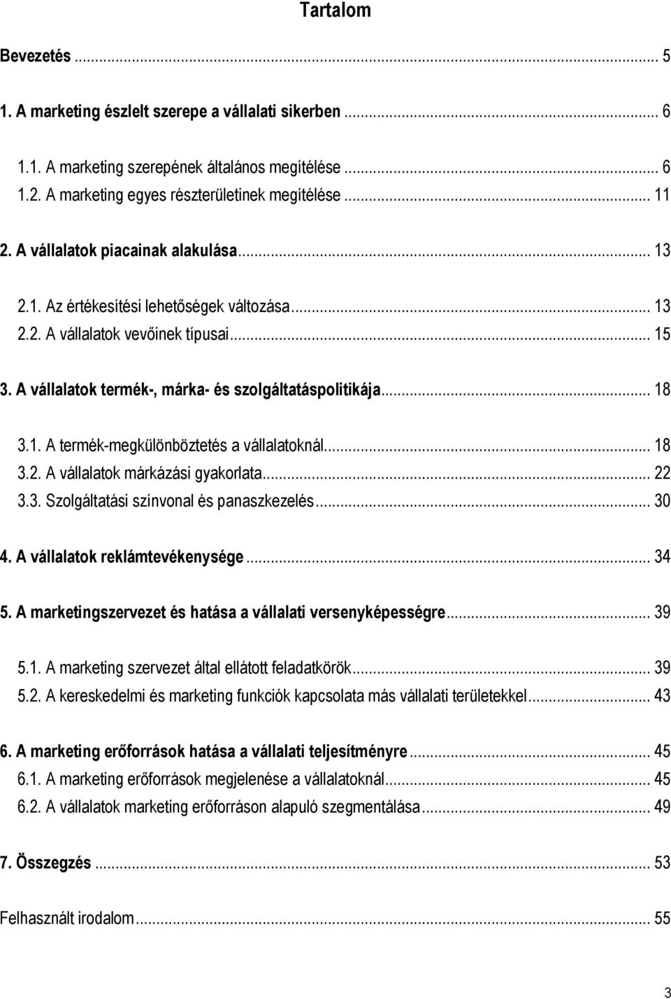 .. 18 3.2. A vállalatok márkázási gyakorlata... 22 3.3. Szolgáltatási színvonal és panaszkezelés... 30 4. A vállalatok reklámtevékenysége... 34 5.