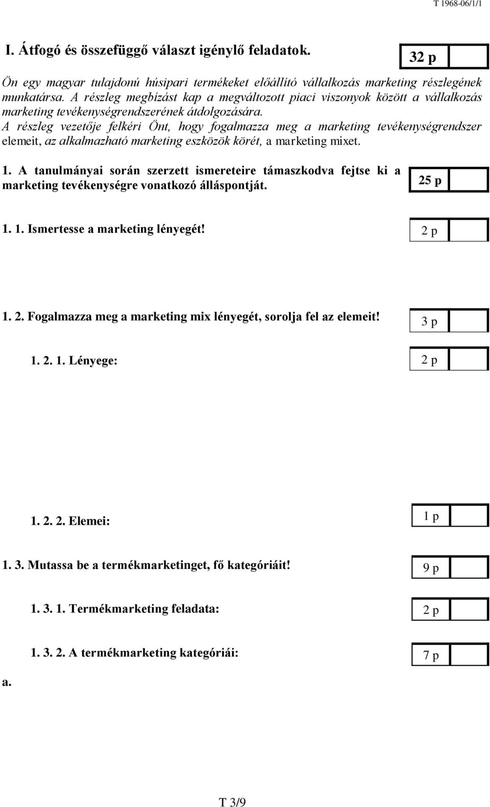 A részleg vezetője felkéri Önt, hogy fogalmazza meg a marketing tevékenységrendszer elemeit, az alkalmazható marketing eszközök körét, a marketing mixet. 1.