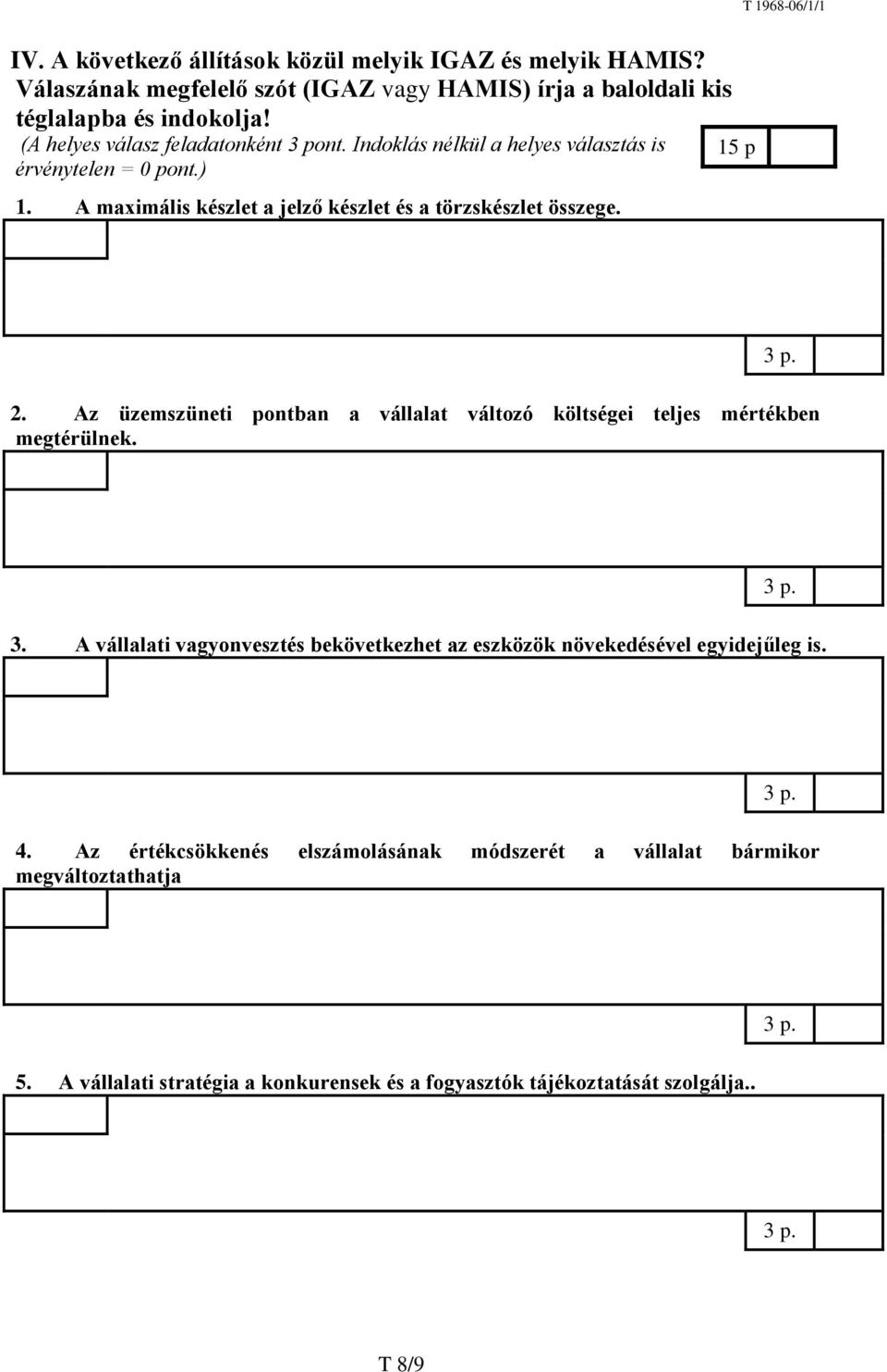 15 p 2. Az üzemszüneti pontban a vállalat változó költségei teljes mértékben megtérülnek. 3.