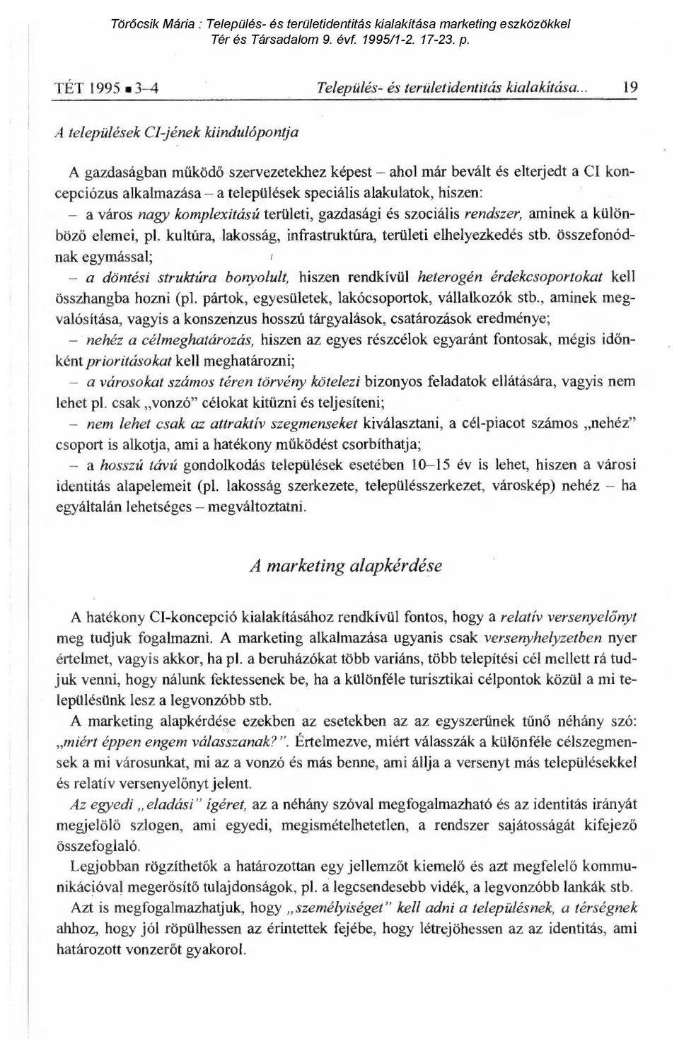 nagy komplexitású területi, gazdasági és szociális rendszer, aminek a különböző elemei, pl. kultúra, lakosság, infrastruktúra, területi elhelyezkedés stb.