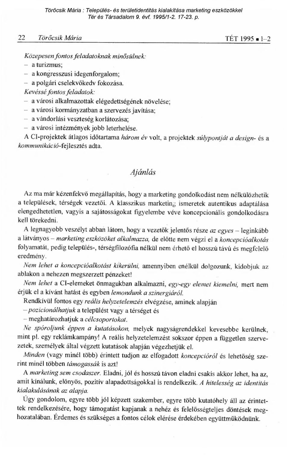 A CI-projektek átlagos id őtartama három év volt, a projektek súlypontját a design- és a kommunikáció-fejlesztés adta.