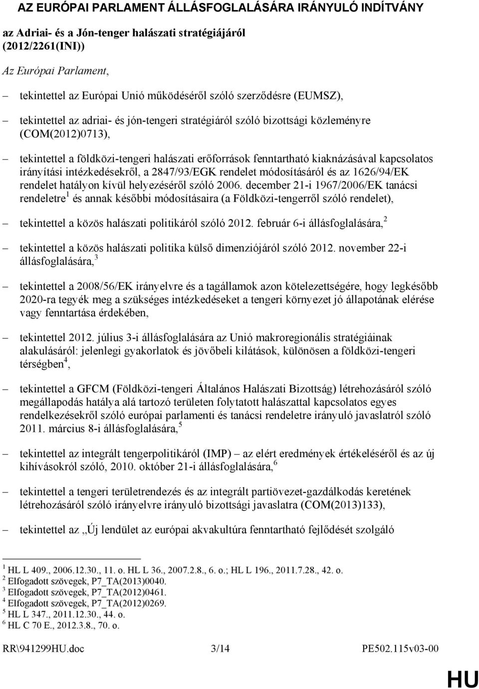 kapcsolatos irányítási intézkedésekrıl, a 2847/93/EGK rendelet módosításáról és az 1626/94/EK rendelet hatályon kívül helyezésérıl szóló 2006.