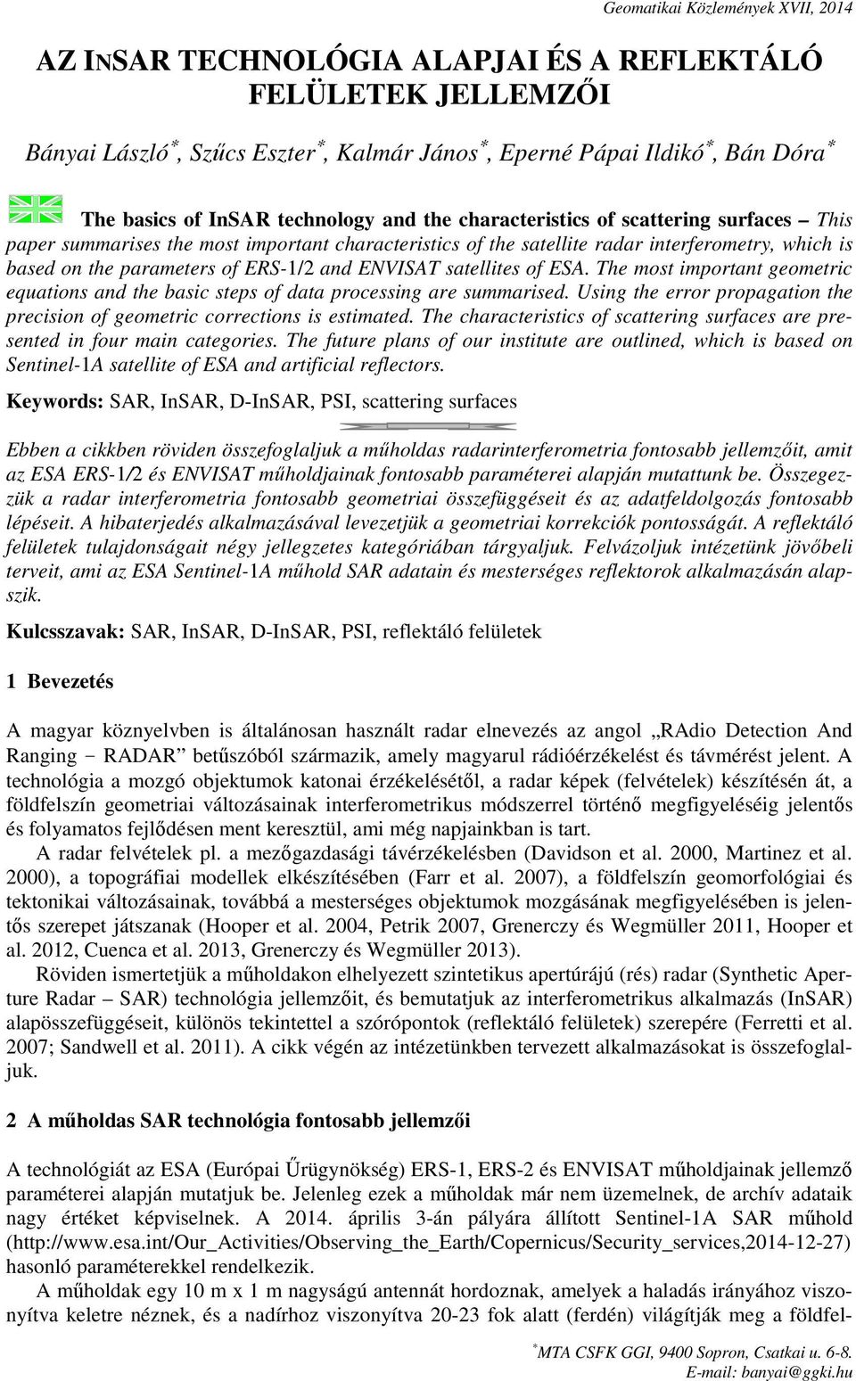 The most important geometric equations and the basic steps of data processing are summarised. Using the error propagation the precision of geometric corrections is estimated.