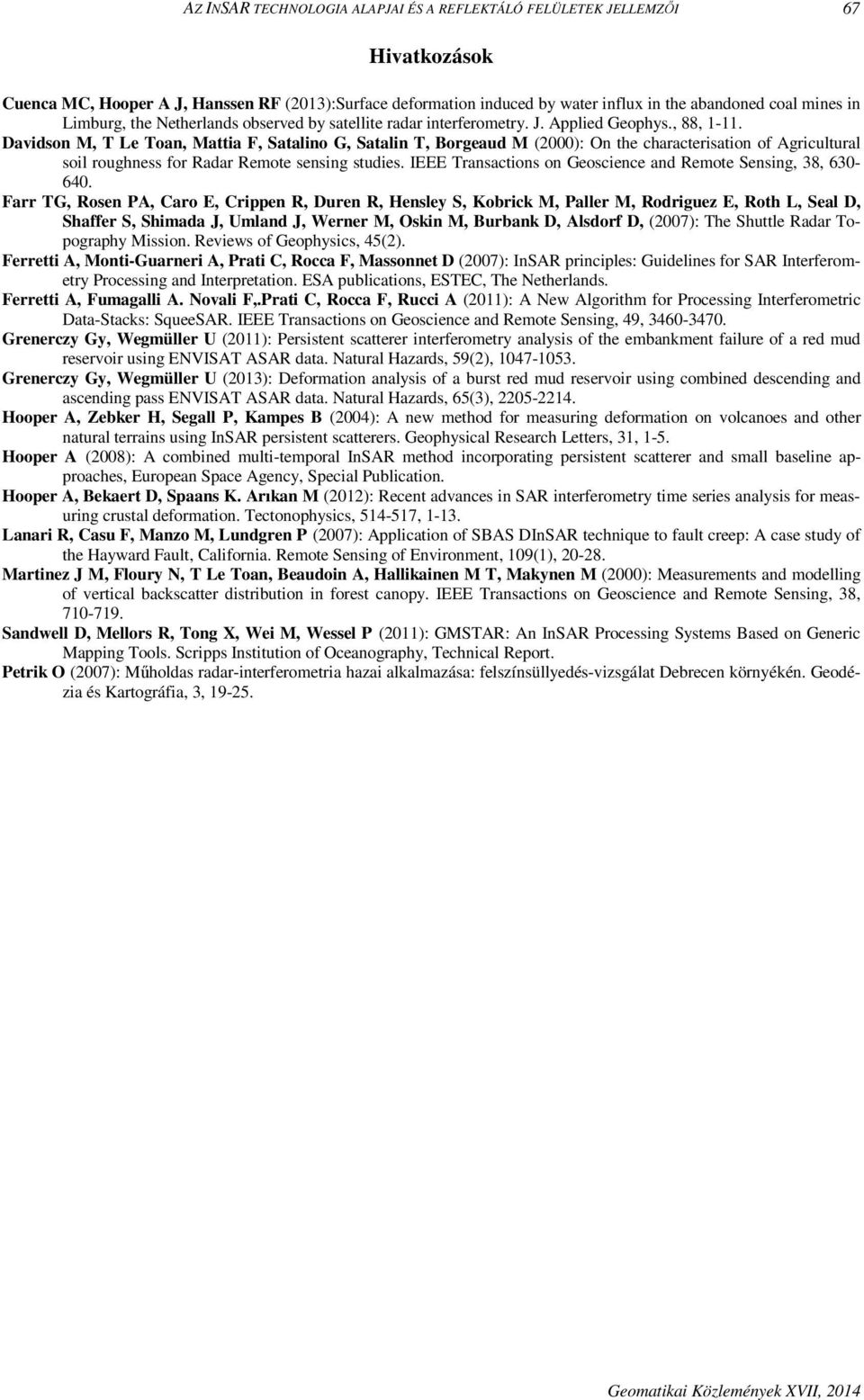 Davidson M, T Le Toan, Mattia F, Satalino G, Satalin T, Borgeaud M (2000): On the characterisation of Agricultural soil roughness for Radar Remote sensing studies.