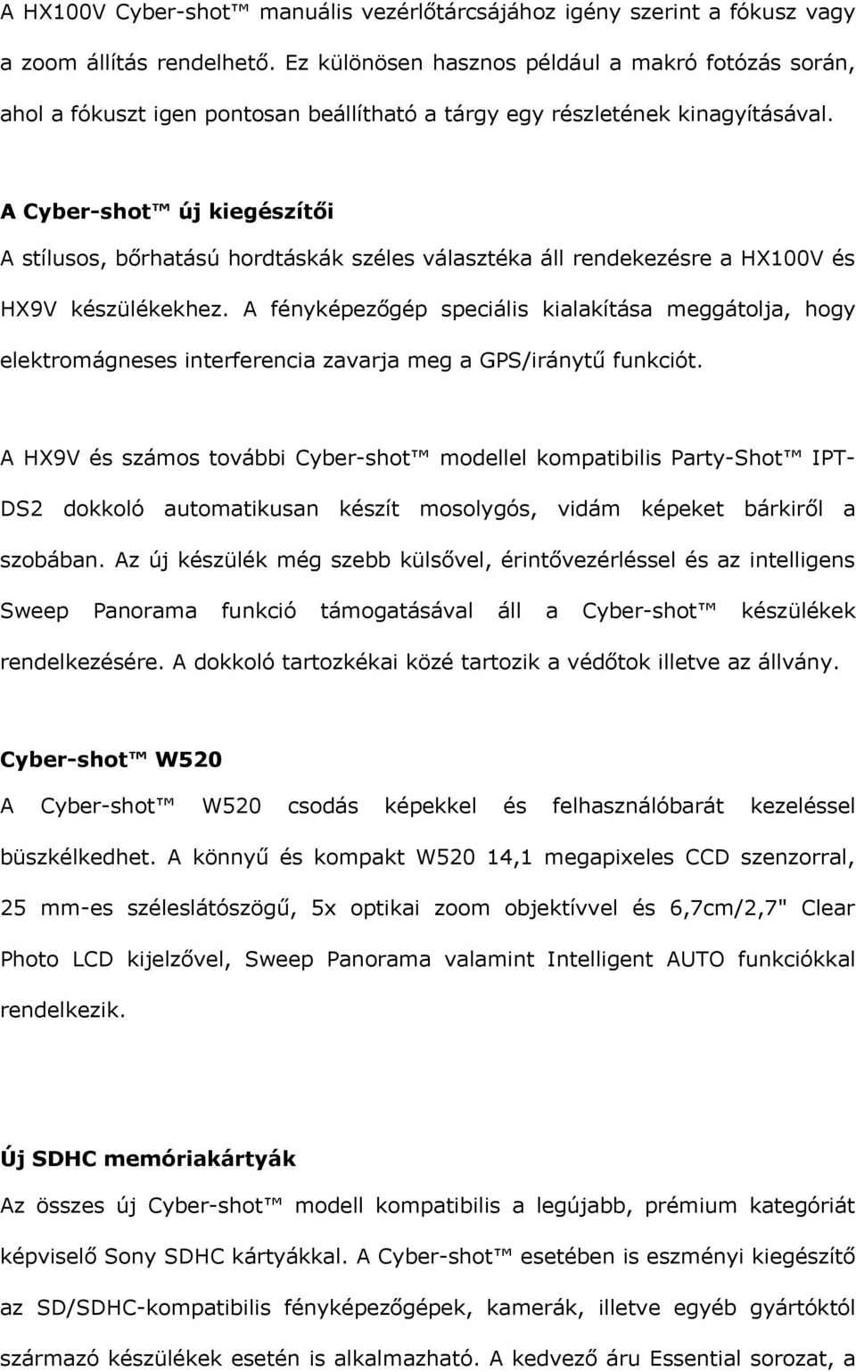 A Cyber-shot új kiegészítői A stílusos, bőrhatású hordtáskák széles választéka áll rendekezésre a HX100V és HX9V készülékekhez.