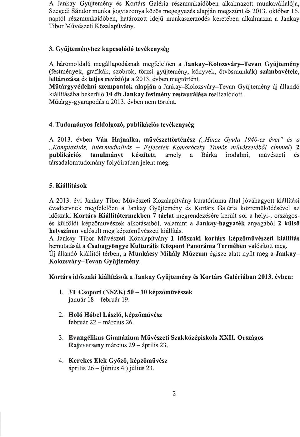 Gyűjteményhez kapcsolódó tevékenység A háromoldalú megállapodásnak megfelelően a Jankay-Kolozsváry-Tevan Gyűjtemény (festmények, grafikák, szobrok, törzsi gyűjtemény, könyvek, ötvösmunkák)